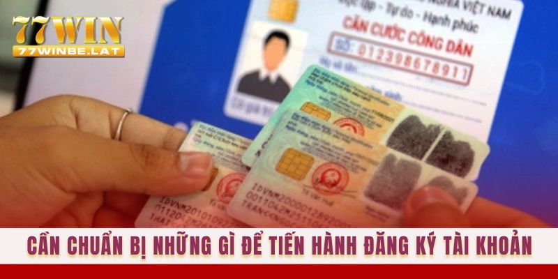 Cần chuẩn bị những gì để tiến hành đăng ký tài khoản