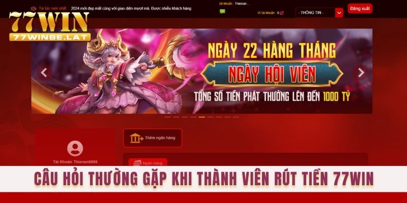 Câu hỏi thường gặp khi thành viên rút tiền 77win