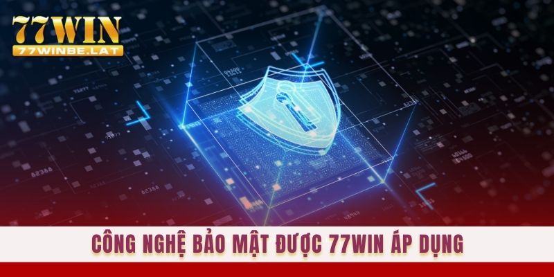 Công nghệ bảo mật được 77win áp dụng