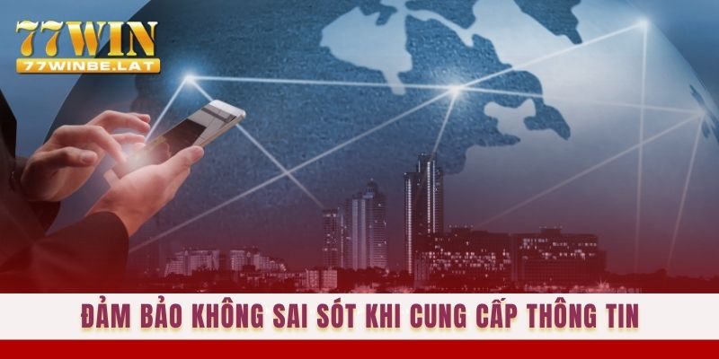 Đảm bảo không sai sót khi cung cấp thông tin