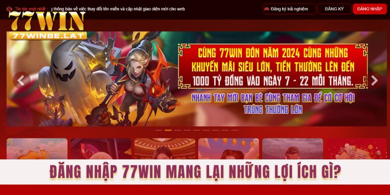 Đăng nhập 77win mang lại những lợi ích gì?