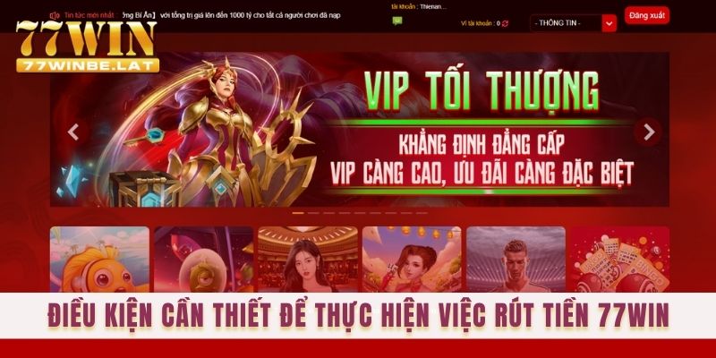 Điều kiện cần thiết để thực hiện việc rút tiền 77win