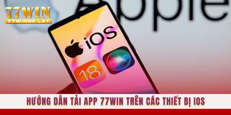 Hướng dẫn tải app 77win trên các thiết bị iOS