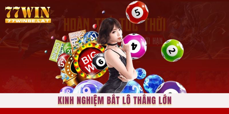 Kinh nghiệm bắt lô thắng lớn từ cao thủ