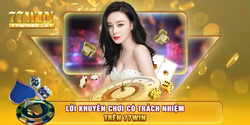 Lời khuyên chơi có trách nhiệm trên 77win