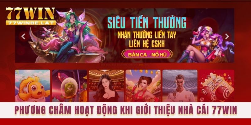 Phương châm hoạt động khi giới thiệu nhà cái 77win