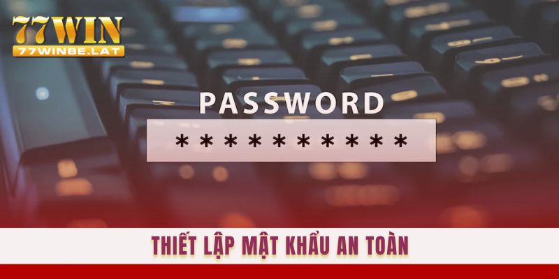 Thiết lập mật khẩu an toàn