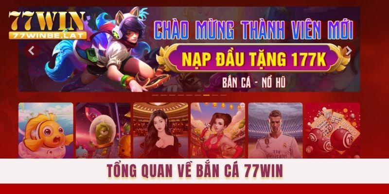 Tổng quan về bắn cá 77win