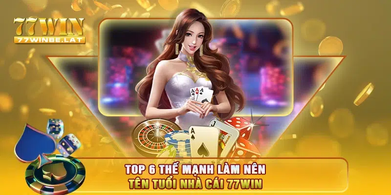 Top 6 thế mạnh làm nên tên tuổi nhà cái 77win